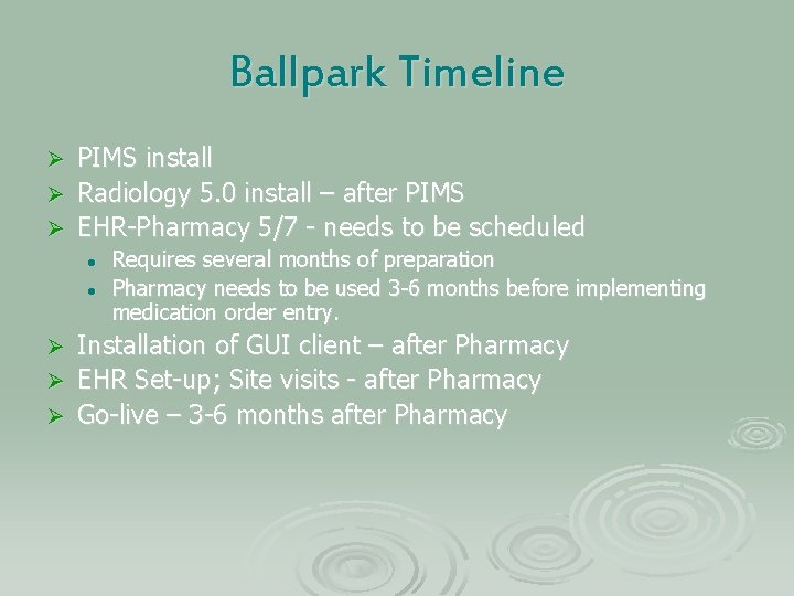 Ballpark Timeline PIMS install Ø Radiology 5. 0 install – after PIMS Ø EHR-Pharmacy