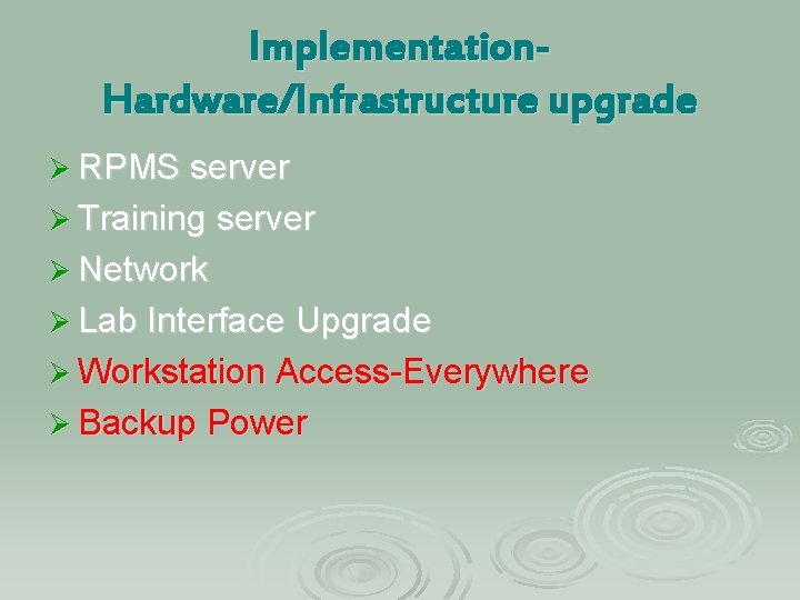 Implementation. Hardware/Infrastructure upgrade Ø RPMS server Ø Training server Ø Network Ø Lab Interface