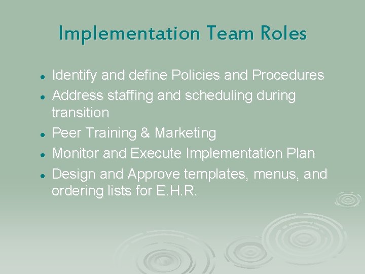 Implementation Team Roles l l l Identify and define Policies and Procedures Address staffing
