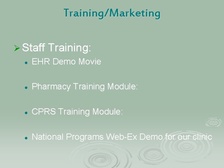 Training/Marketing Ø Staff Training: l EHR Demo Movie l Pharmacy Training Module: l CPRS