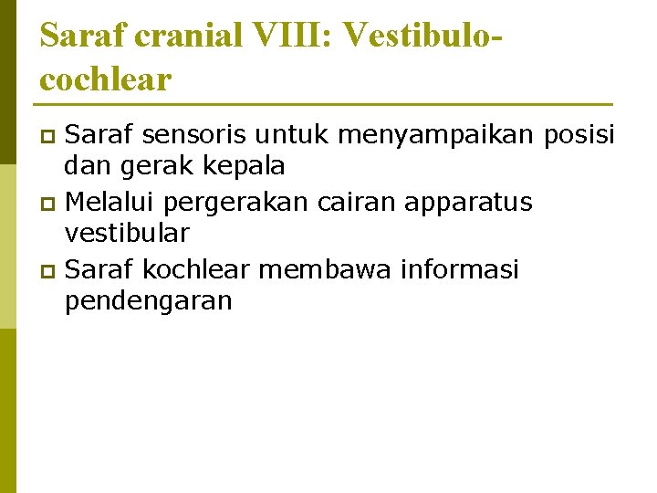 Saraf cranial VIII: Vestibulocochlear Saraf sensoris untuk menyampaikan posisi dan gerak kepala p Melalui