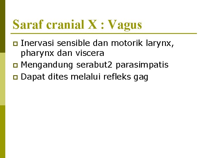 Saraf cranial X : Vagus Inervasi sensible dan motorik larynx, pharynx dan viscera p
