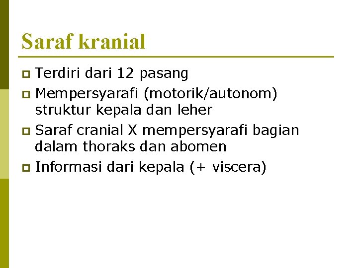 Saraf kranial Terdiri dari 12 pasang p Mempersyarafi (motorik/autonom) struktur kepala dan leher p