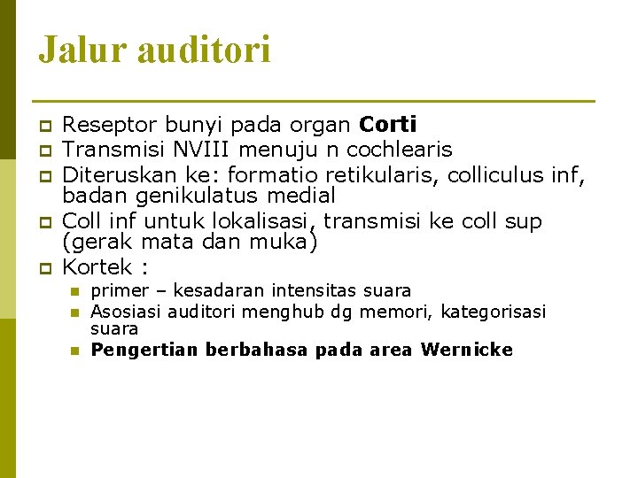 Jalur auditori p p p Reseptor bunyi pada organ Corti Transmisi NVIII menuju n