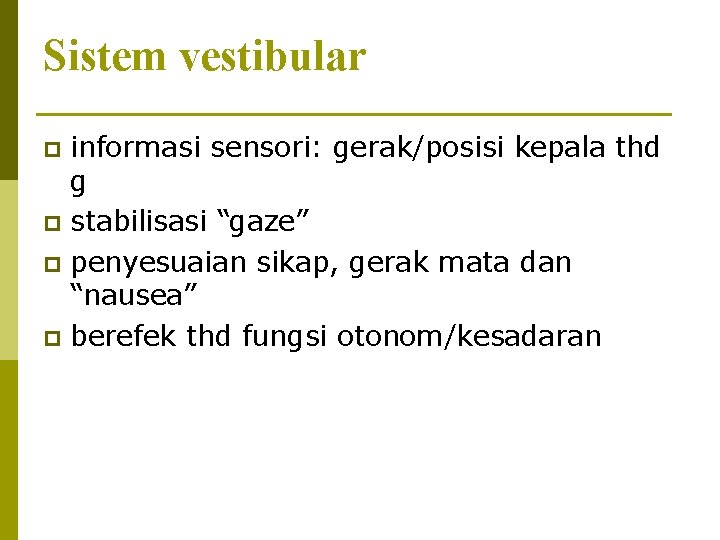 Sistem vestibular informasi sensori: gerak/posisi kepala thd g p stabilisasi “gaze” p penyesuaian sikap,