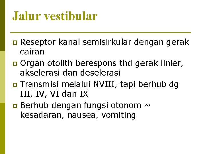 Jalur vestibular Reseptor kanal semisirkular dengan gerak cairan p Organ otolith berespons thd gerak