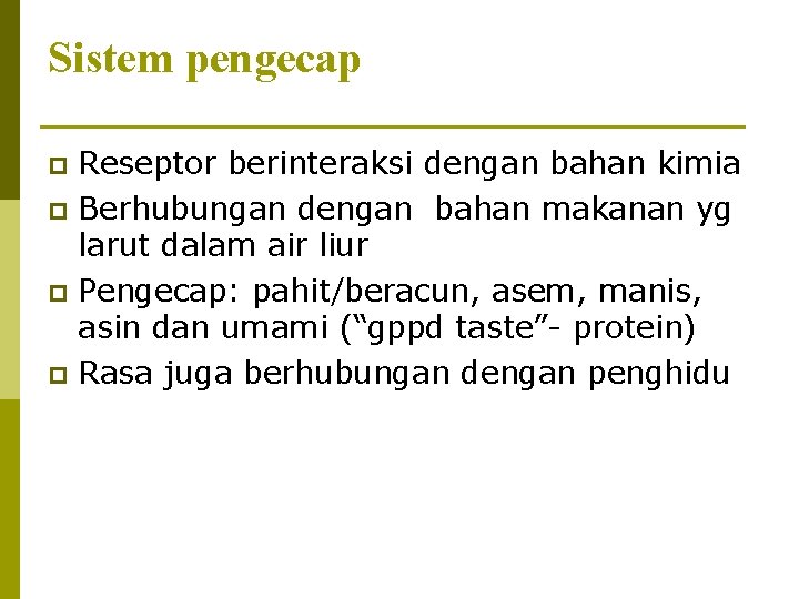 Sistem pengecap Reseptor berinteraksi dengan bahan kimia p Berhubungan dengan bahan makanan yg larut