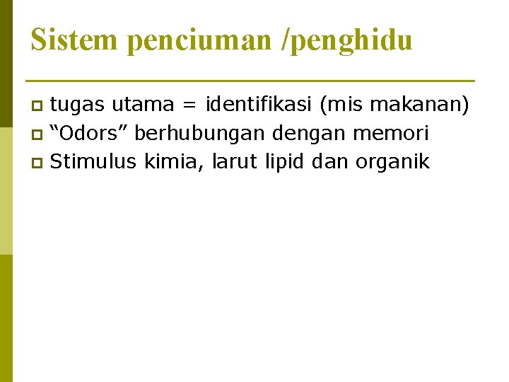 Sistem penciuman /penghidu tugas utama = identifikasi (mis makanan) p “Odors” berhubungan dengan memori