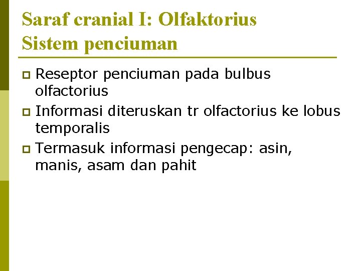 Saraf cranial I: Olfaktorius Sistem penciuman Reseptor penciuman pada bulbus olfactorius p Informasi diteruskan