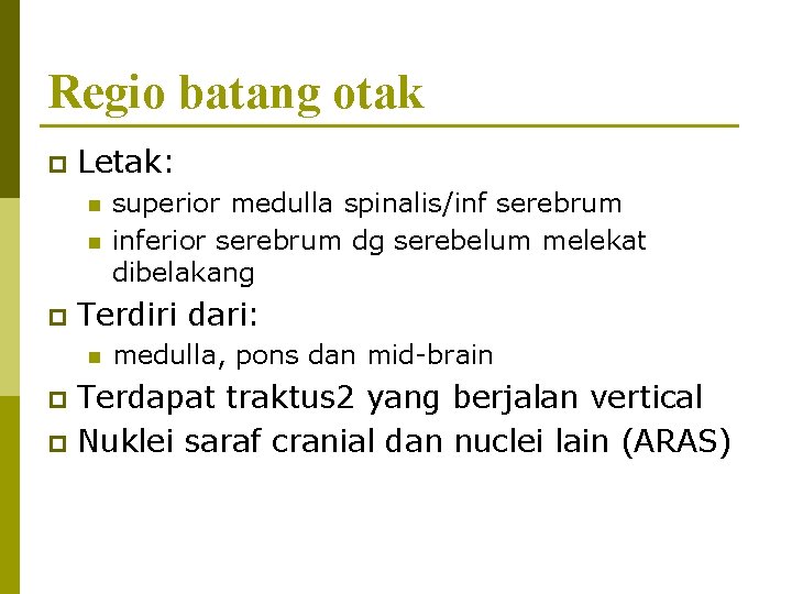Regio batang otak p Letak: n n p superior medulla spinalis/inf serebrum inferior serebrum