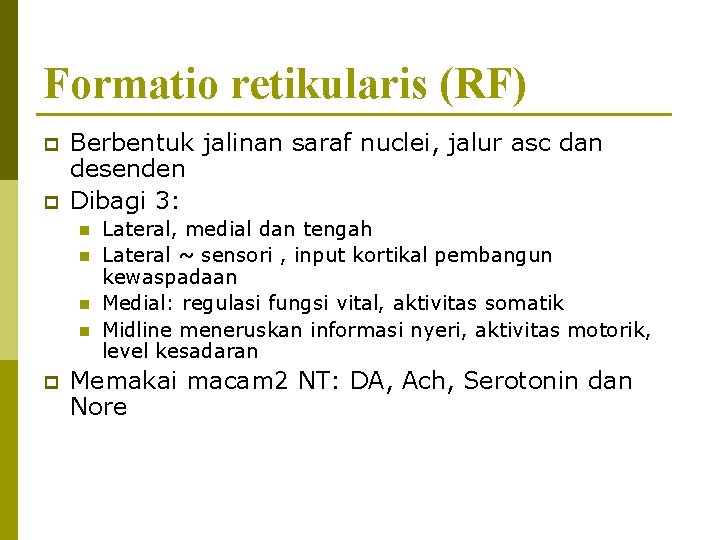Formatio retikularis (RF) p p Berbentuk jalinan saraf nuclei, jalur asc dan desenden Dibagi