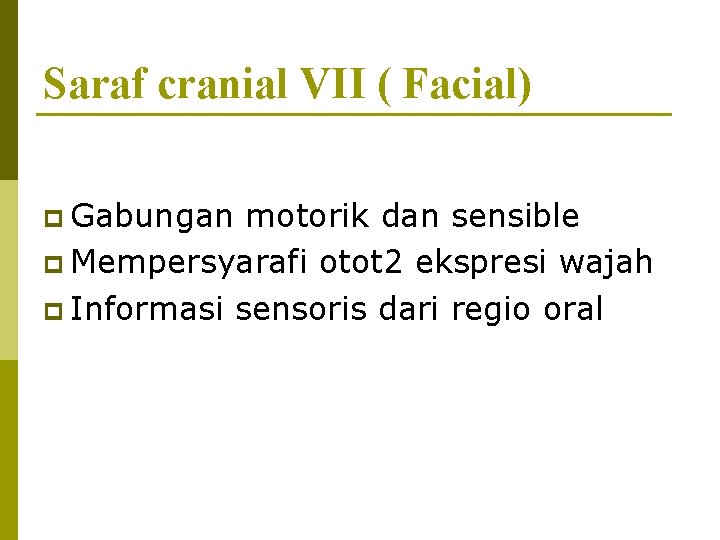 Saraf cranial VII ( Facial) p Gabungan motorik dan sensible p Mempersyarafi otot 2