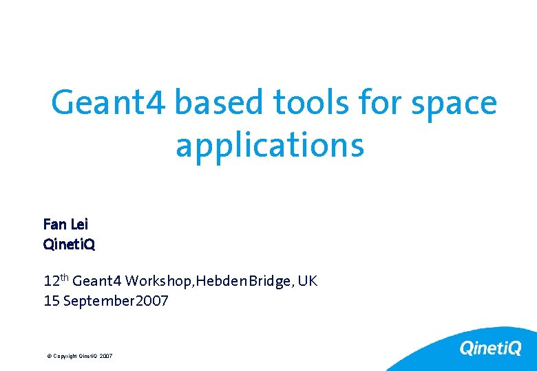 Geant 4 based tools for space applications Fan Lei Qineti. Q 12 th Geant