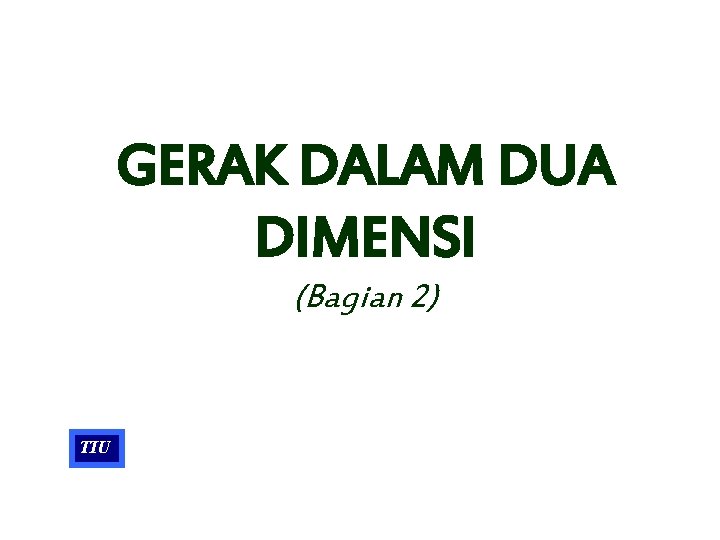 GERAK DALAM DUA DIMENSI (Bagian 2) TIU 