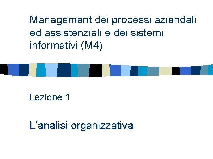 Management dei processi aziendali ed assistenziali e dei sistemi informativi (M 4) Lezione 1