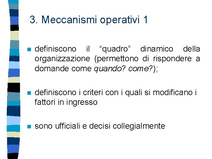 3. Meccanismi operativi 1 n definiscono il “quadro” dinamico della organizzazione (permettono di rispondere