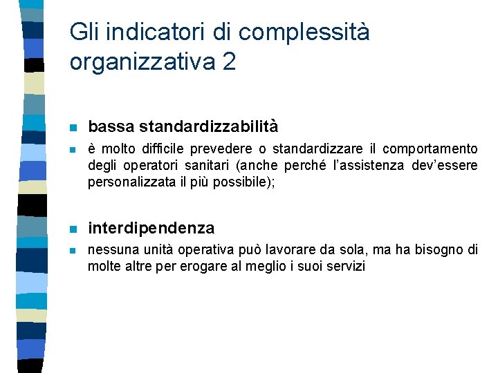 Gli indicatori di complessità organizzativa 2 n bassa standardizzabilità n è molto difficile prevedere