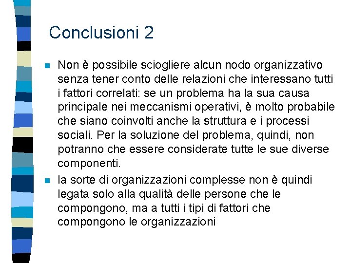 Conclusioni 2 n n Non è possibile sciogliere alcun nodo organizzativo senza tener conto