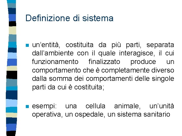 Definizione di sistema n un’entità, costituita da più parti, separata dall’ambiente con il quale