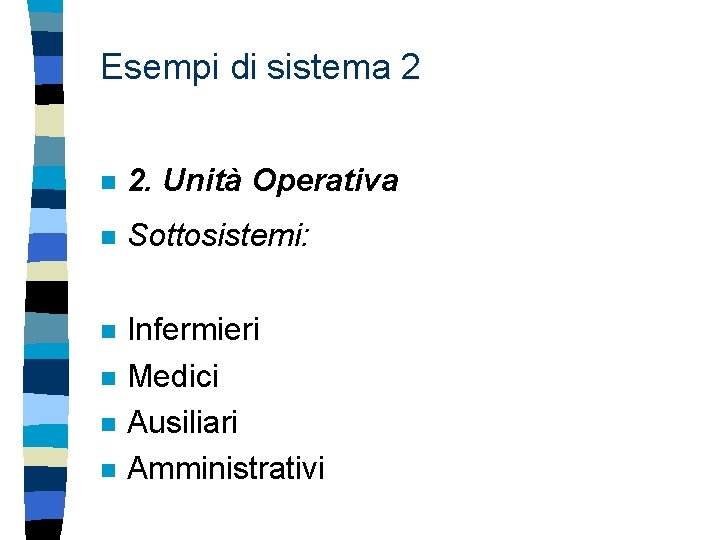 Esempi di sistema 2 n 2. Unità Operativa n Sottosistemi: n Infermieri Medici Ausiliari