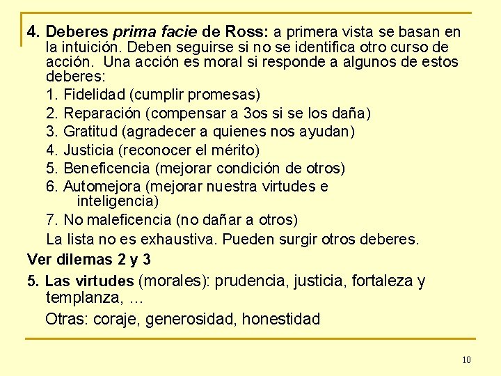 4. Deberes prima facie de Ross: a primera vista se basan en la intuición.