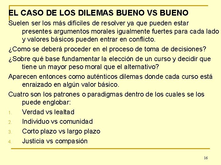 EL CASO DE LOS DILEMAS BUENO VS BUENO Suelen ser los más difíciles de