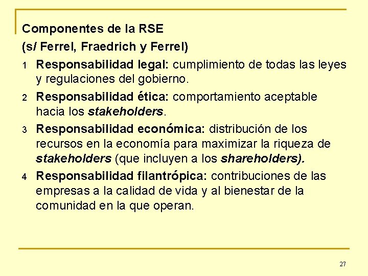 Componentes de la RSE (s/ Ferrel, Fraedrich y Ferrel) 1 Responsabilidad legal: cumplimiento de