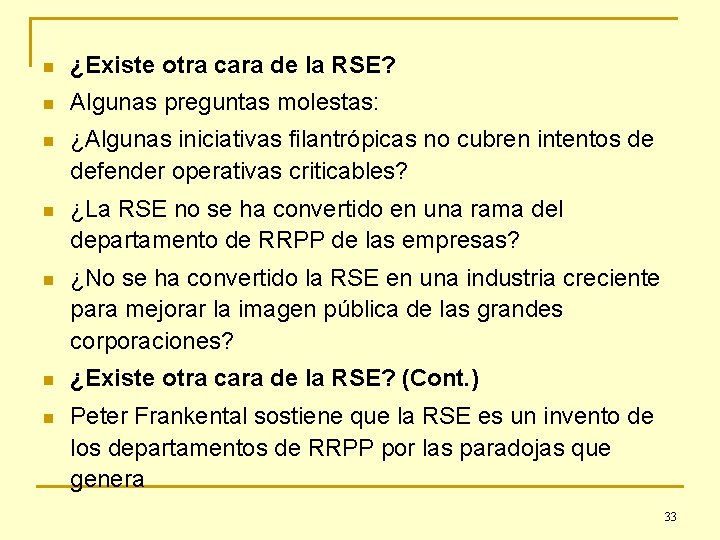 n ¿Existe otra cara de la RSE? n Algunas preguntas molestas: n ¿Algunas iniciativas