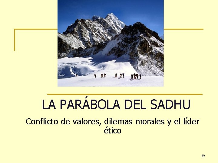 LA PARÁBOLA DEL SADHU Conflicto de valores, dilemas morales y el líder ético 39