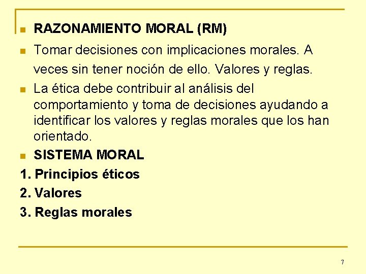 n RAZONAMIENTO MORAL (RM) Tomar decisiones con implicaciones morales. A veces sin tener noción