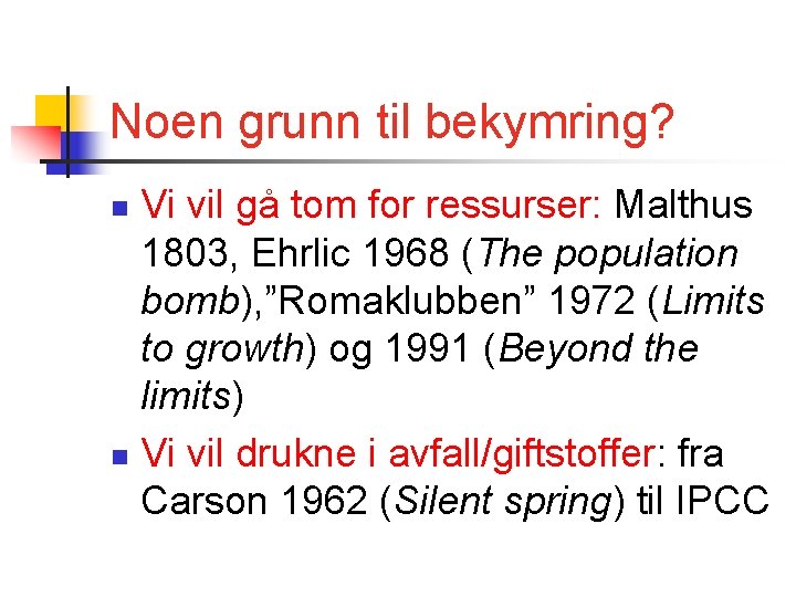 Noen grunn til bekymring? Vi vil gå tom for ressurser: Malthus 1803, Ehrlic 1968