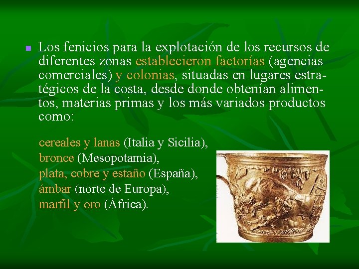 n Los fenicios para la explotación de los recursos de diferentes zonas establecieron factorías n Los fenicios para la explotación de los recursos de diferentes zonas establecieron factorías
