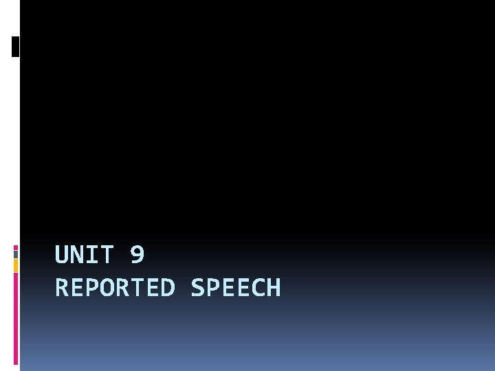UNIT 9 REPORTED SPEECH 