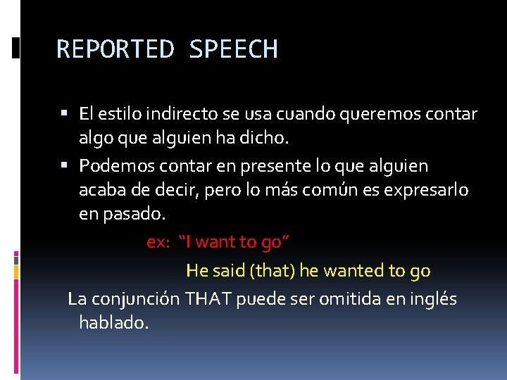 REPORTED SPEECH El estilo indirecto se usa cuando queremos contar algo que alguien ha