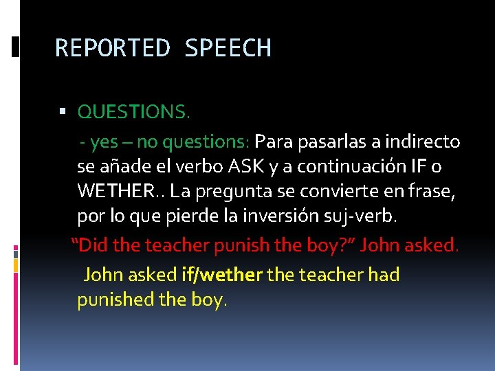 REPORTED SPEECH QUESTIONS. - yes – no questions: Para pasarlas a indirecto se añade