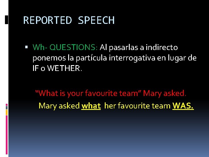 REPORTED SPEECH Wh- QUESTIONS: Al pasarlas a indirecto ponemos la partícula interrogativa en lugar