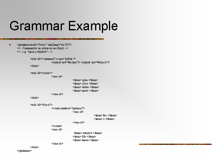 Grammar Example n <grammar mode="voice" xml: lang="en-US"> <!-- Command is an action on an