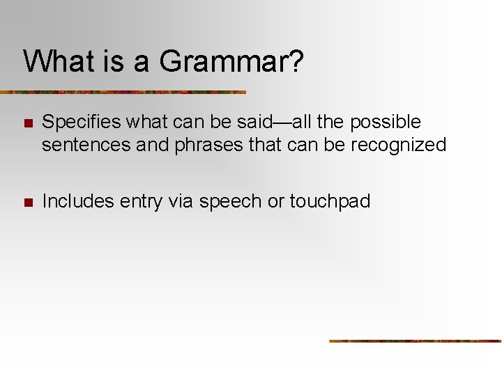 What is a Grammar? n Specifies what can be said—all the possible sentences and