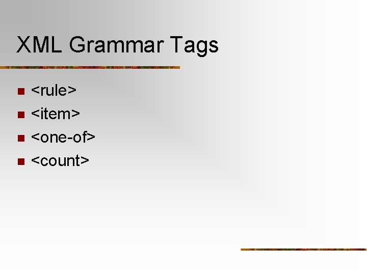 XML Grammar Tags n n <rule> <item> <one-of> <count> 