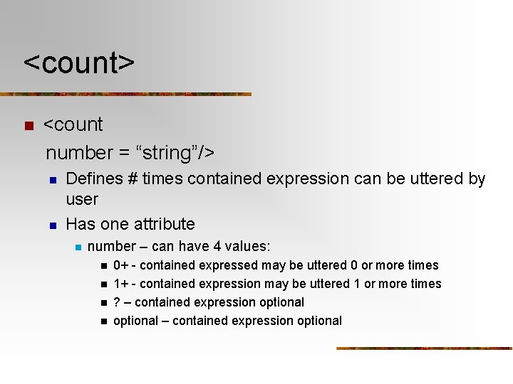 <count> n <count number = “string”/> n n Defines # times contained expression can