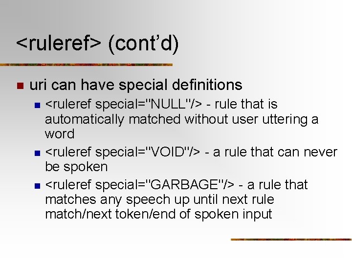 <ruleref> (cont’d) n uri can have special definitions n n n <ruleref special="NULL"/> -