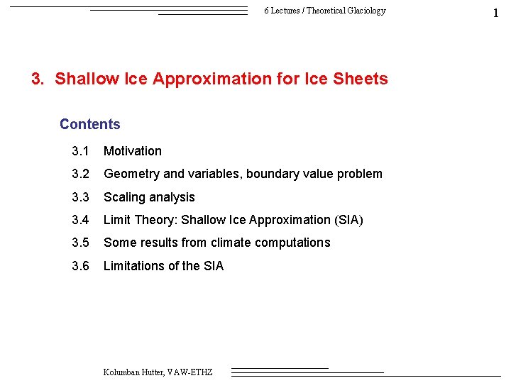 6 Lectures / Theoretical Glaciology 3. Shallow Ice Approximation for Ice Sheets Contents 3.