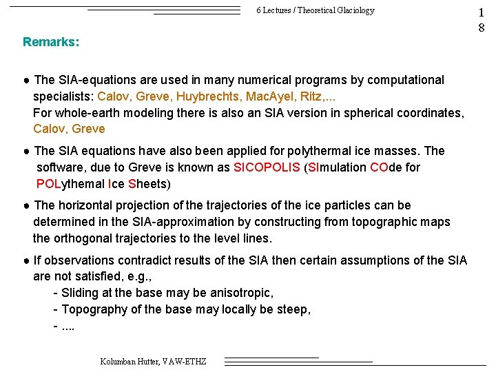 6 Lectures / Theoretical Glaciology Remarks: ● The SIA-equations are used in many numerical