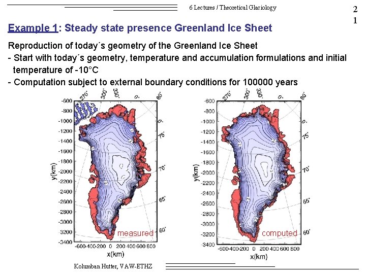 6 Lectures / Theoretical Glaciology Example 1: Steady state presence Greenland Ice Sheet Reproduction