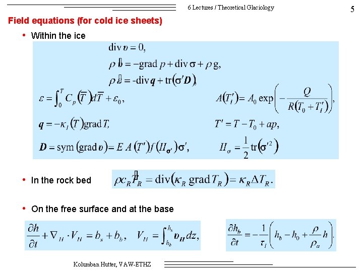 6 Lectures / Theoretical Glaciology Field equations (for cold ice sheets) • Within the