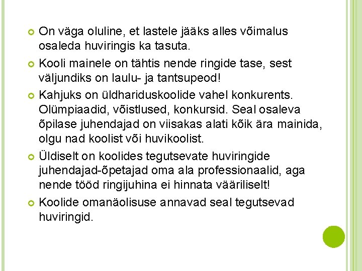 On väga oluline, et lastele jääks alles võimalus osaleda huviringis ka tasuta. Kooli mainele