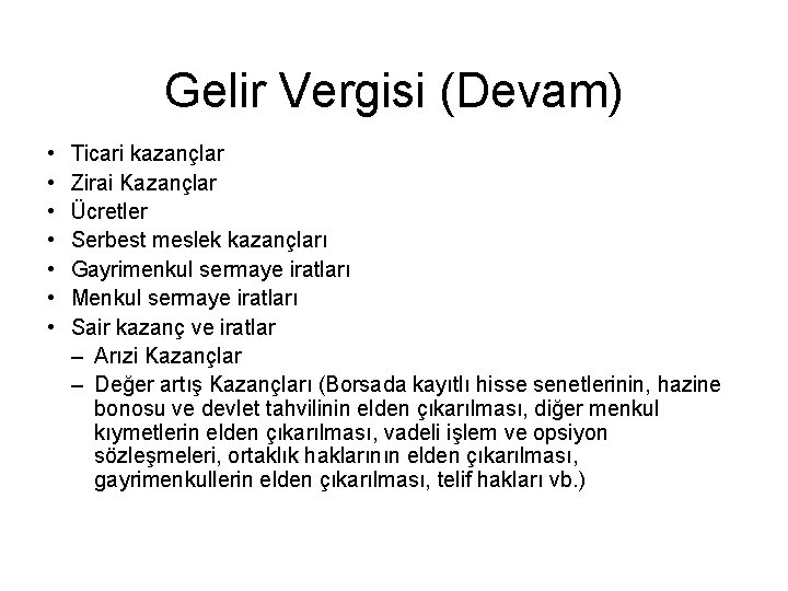 Gelir Vergisi (Devam) • • Ticari kazançlar Zirai Kazançlar Ücretler Serbest meslek kazançları Gayrimenkul