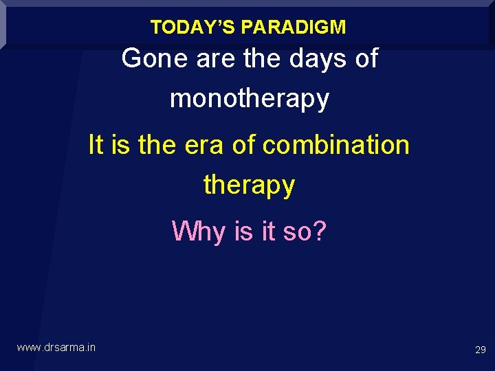 TODAY’S PARADIGM Gone are the days of monotherapy It is the era of combination