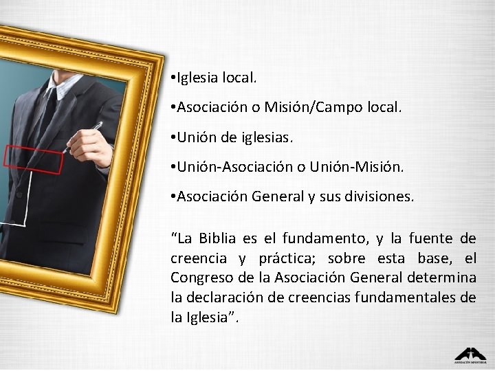 • Iglesia local. • Asociación o Misión/Campo local. • Unión de iglesias. • • Iglesia local. • Asociación o Misión/Campo local. • Unión de iglesias. •