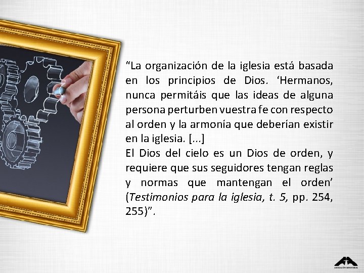 “La organización de la iglesia está basada en los principios de Dios. ‘Hermanos, nunca “La organización de la iglesia está basada en los principios de Dios. ‘Hermanos, nunca